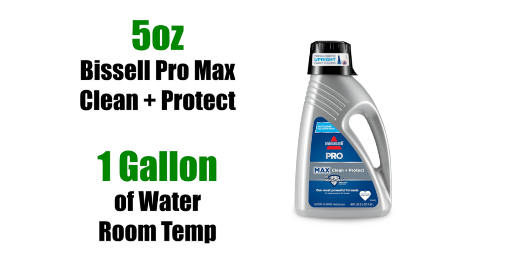 A bottle of Bissell Pro Max Clean + Protect with text that reads: "5 oz Bissell Pro Max Clean + Protect, 1 Gallon of Water, Room Temp."