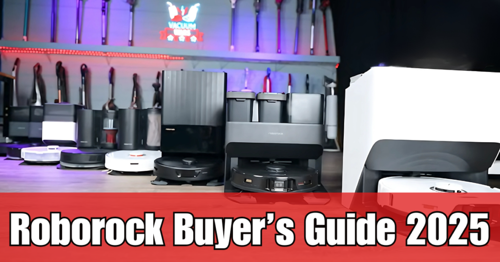 Roborock Robot Vacuum Buyers Guide 2025