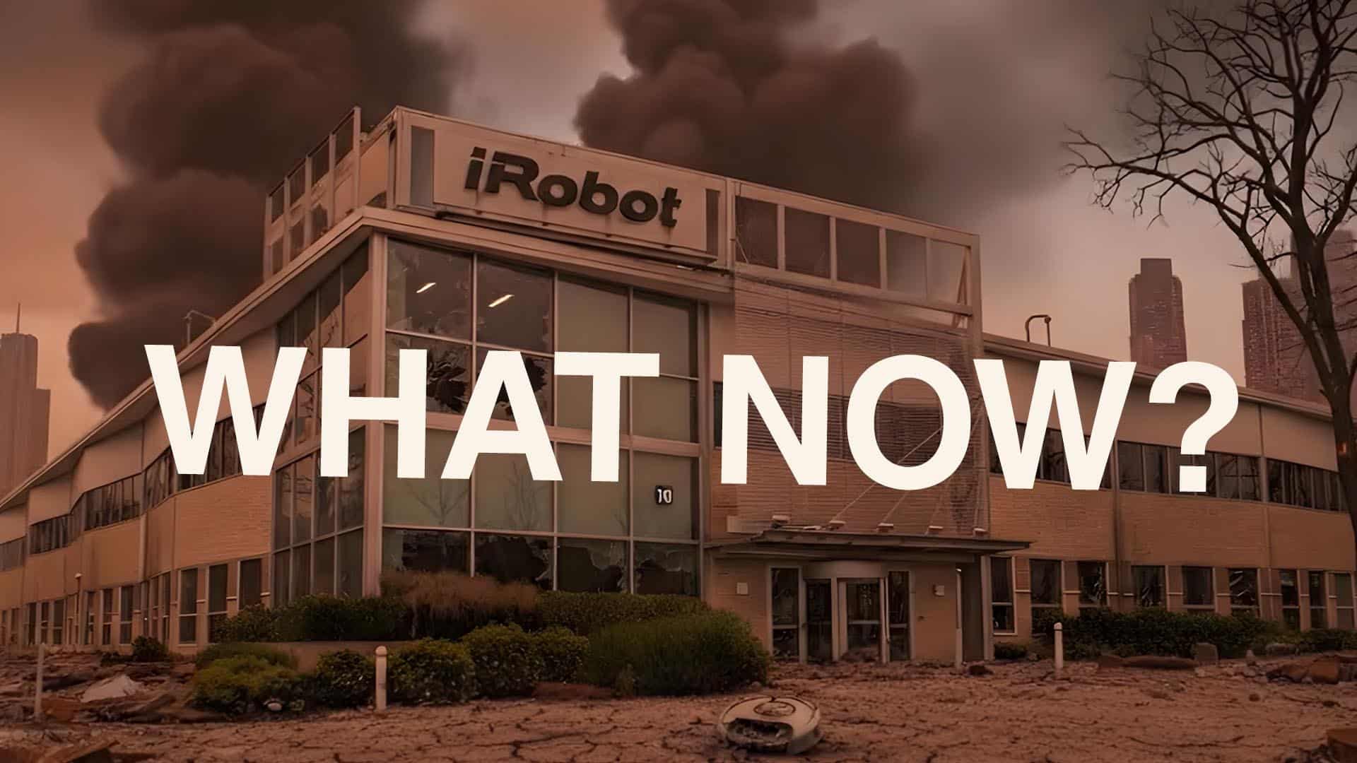 imagined scenario of the iRobot Headquarters in disarray with "What Now?" across the forefront.